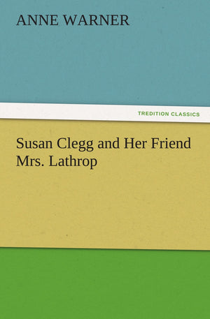 Susan Clegg and Her Friend Mrs. Lathrop,Used