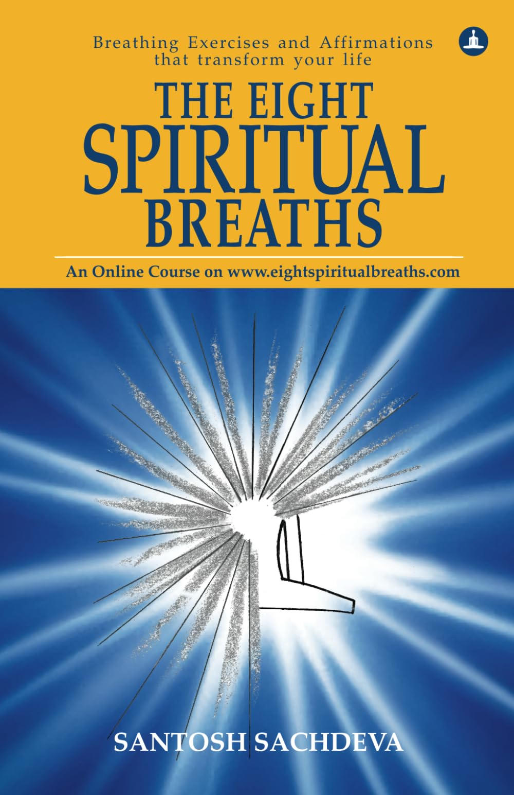 The Eight Spiritual Breaths: Breathing Exercises And Affirmations That Transform Your Life