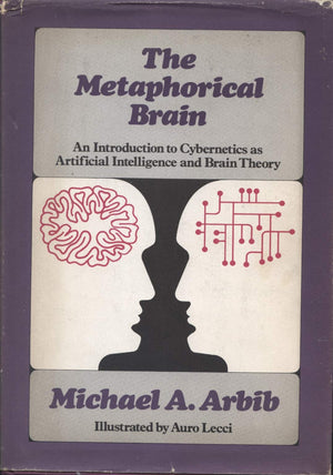 The Metaphorical Brain;: An Introduction To Cybernetics As Artificial Intelligence And Brain Theory,Used