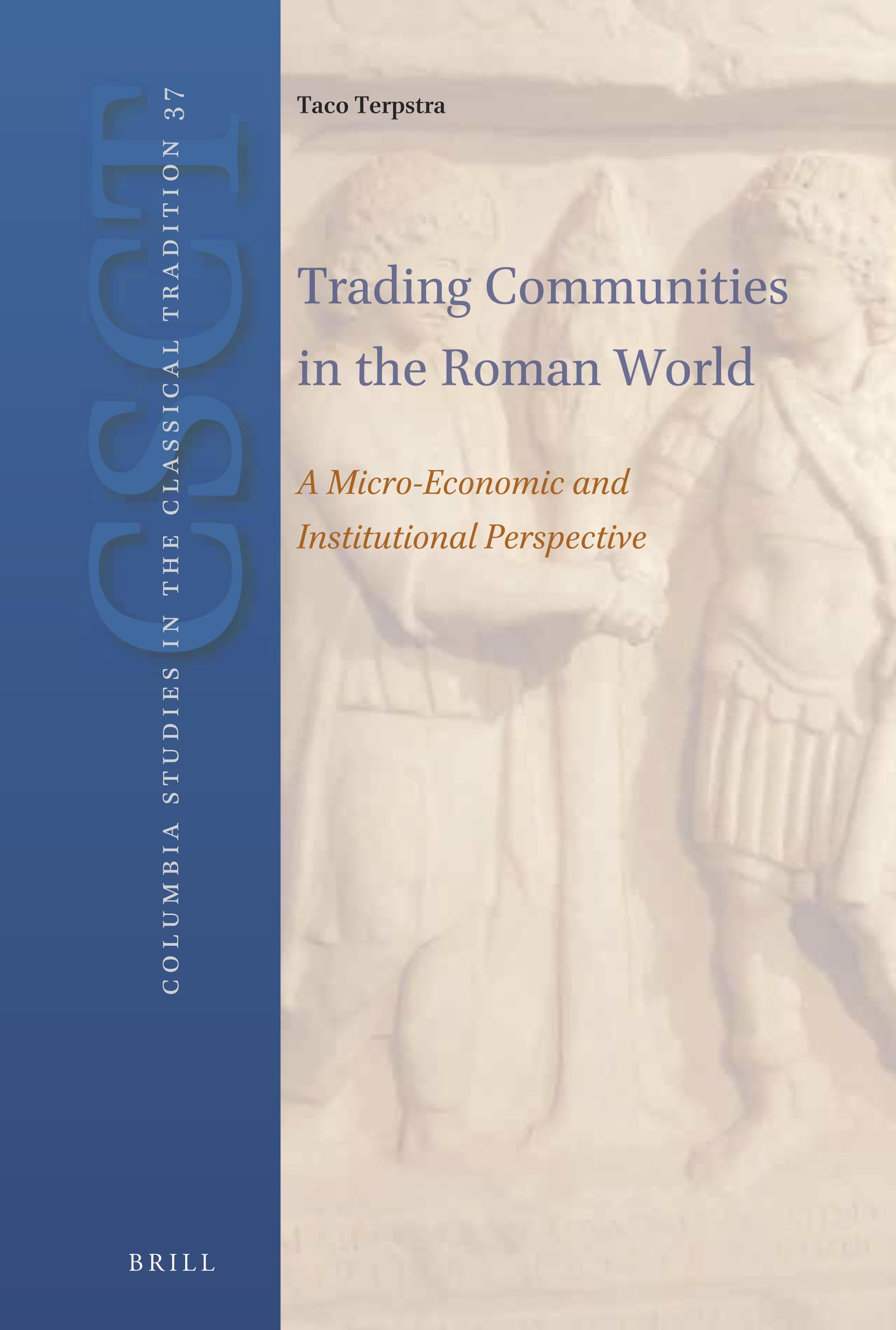 Trading Communities in the Roman World: A MicroEconomic and Institutional Perspective (Columbia Studies in the Classical Tradit,New