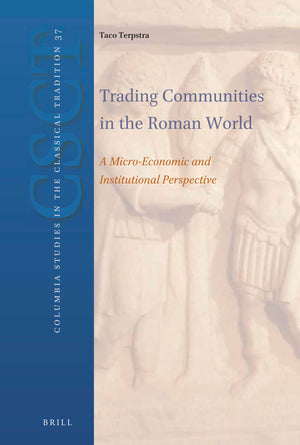 Trading Communities in the Roman World: A MicroEconomic and Institutional Perspective (Columbia Studies in the Classical Tradit,New