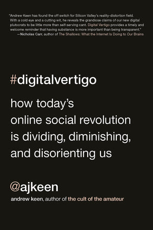 Digital Vertigo: How Today's Online Social Revolution Is Dividing, Diminishing, and Disorienting Us,Used