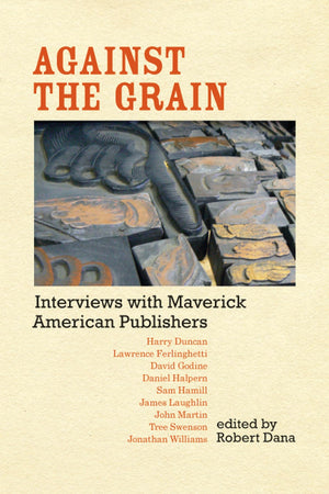 Against the Grain: Interviews with Maverick American Publishers,Used