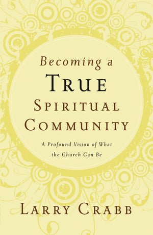 Becoming a True Spiritual Community: A Profound Vision of What the Church Can Be,Used