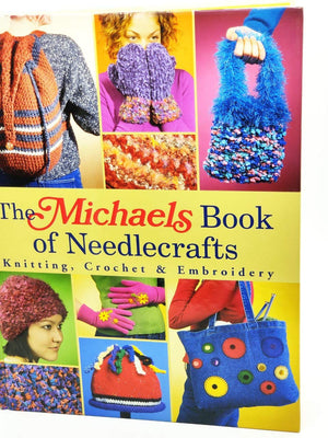 The Michaels Book of Needlecrafts: Knitting, Crochet & Embroidery,Used