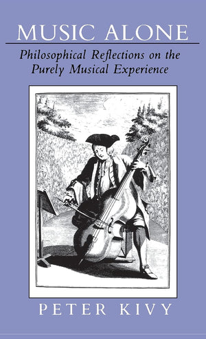Music Alone: Philosophical Reflections On The Purely Musical Experience-new