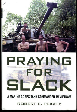 Praying for Slack: A Marine Corps Tank Commander in Viet Nam