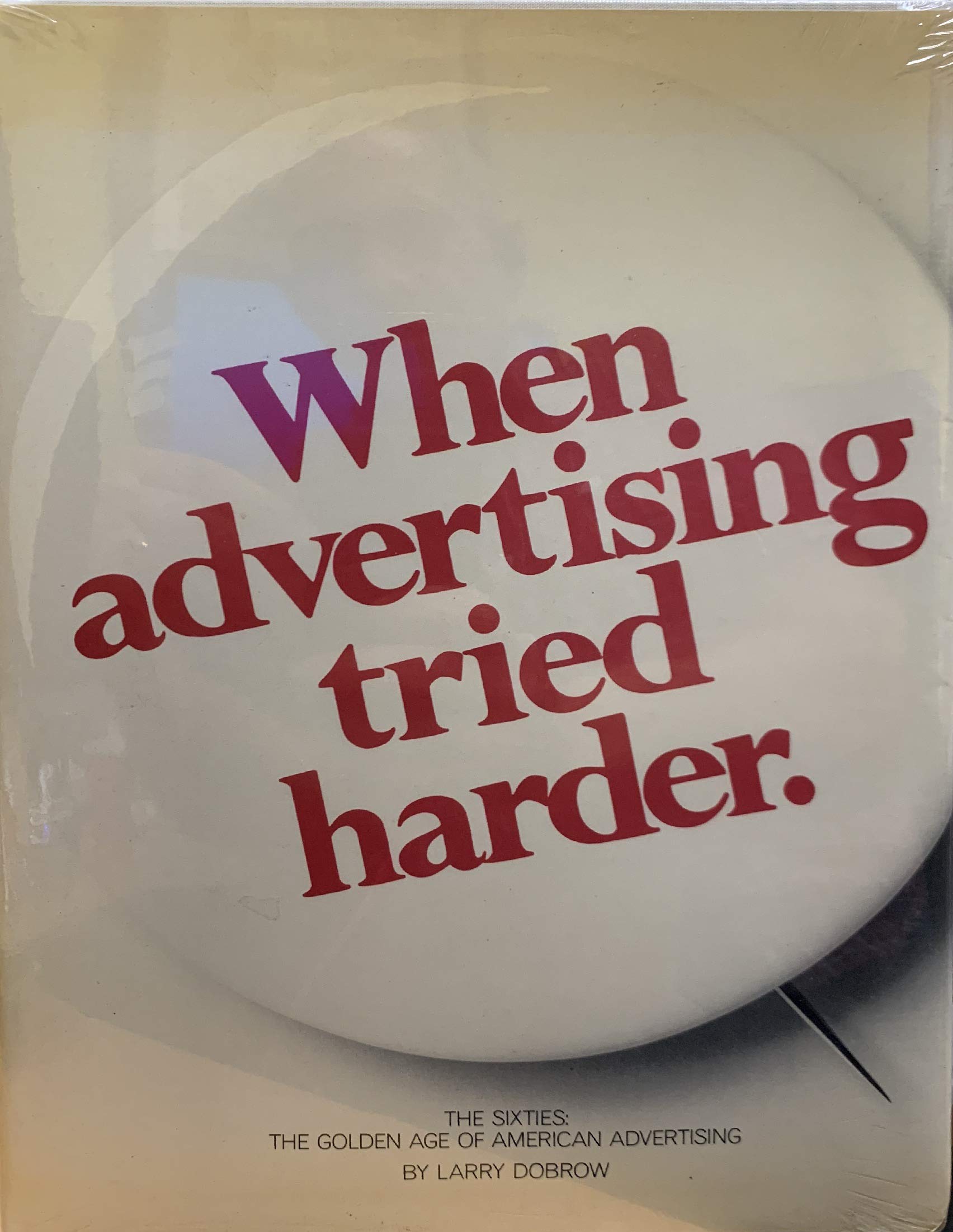 When Advertising Tried Harder: The Sixties : The Golden Age Of American Advertising-used
