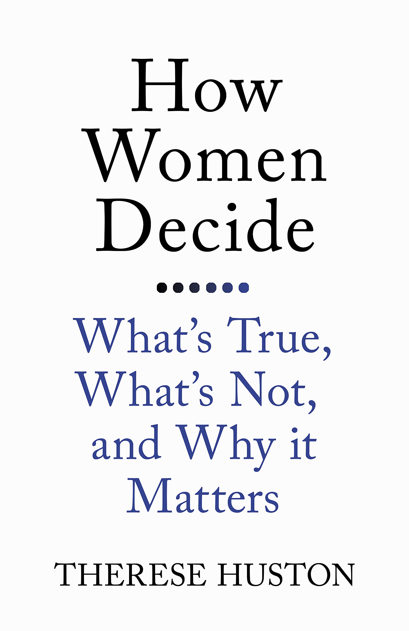 How Women Decide: What's True, What's Not, and Why It Matters,Used