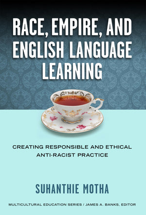 Race, Empire, And English Language Teaching: Creating Responsible And Ethical Antiracist Practice (Multicultural Education Seri,Used