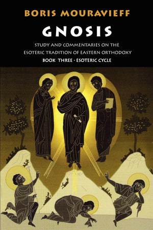 Gnosis Book Three, The Esoteric Cycle: Study And Commentaries On The Esoteric Tradition Of Eastern Orthodoxy