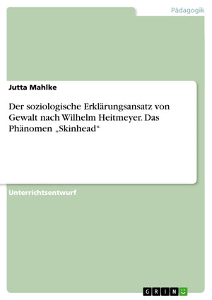Der Soziologische Erklrungsansatz Von Gewalt Nach Wilhelm Heitmeyer. Das Phnomen Skinhead' (German Edition),Used