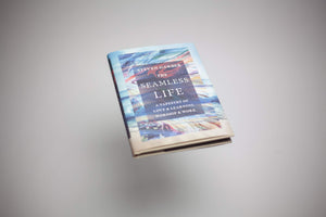The Seamless Life: A Tapestry of Love and Learning, Worship and Work,Used