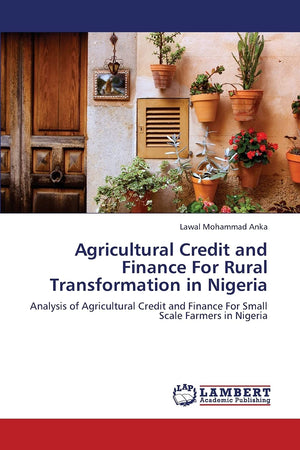 Agricultural Credit and Finance For Rural Transformation in Nigeria: Analysis of Agricultural Credit and Finance For Small Scale,Used