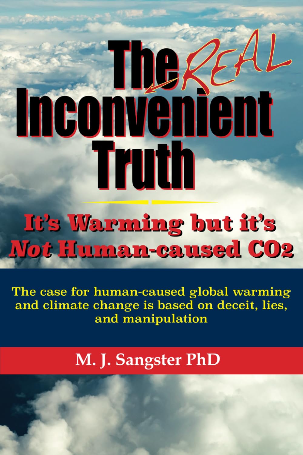 The Real Inconvenient Truth: Its Warming: but its Not CO2: The case for humancaused global warming and climate change is based ,Used