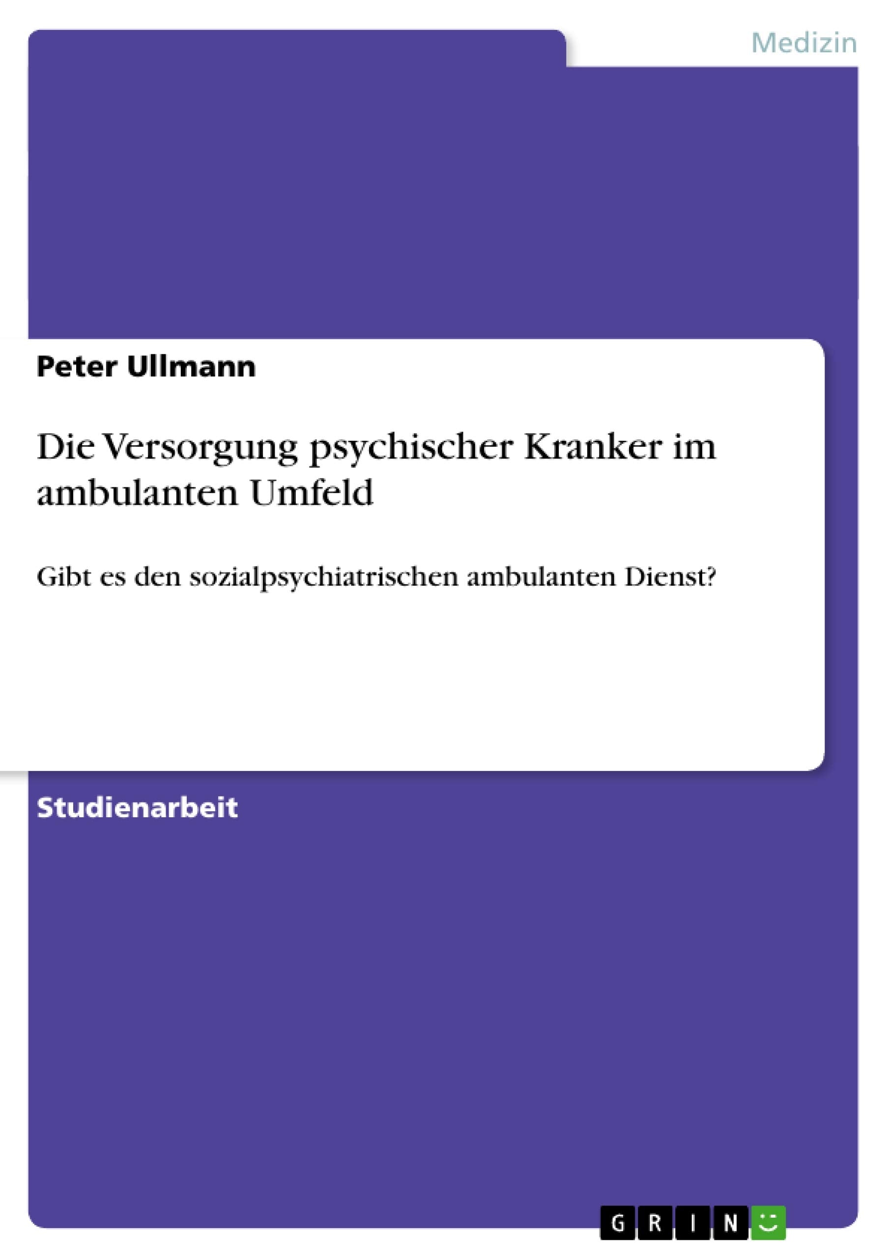 Die Versorgung Psychischer Kranker Im Ambulanten Umfeld: Gibt Es Den Sozialpsychiatrischen Ambulanten Dienst? (German Edition),Used