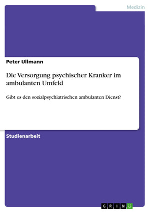 Die Versorgung Psychischer Kranker Im Ambulanten Umfeld: Gibt Es Den Sozialpsychiatrischen Ambulanten Dienst? (German Edition),Used