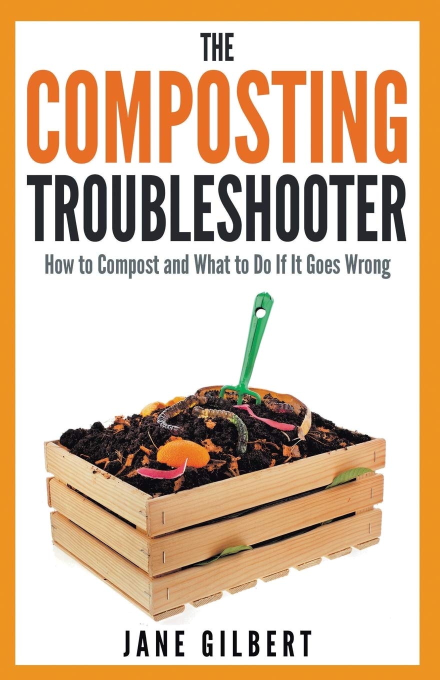 The Composting Troubleshooter: How to Compost and What to Do If It Goes Wrong,Used