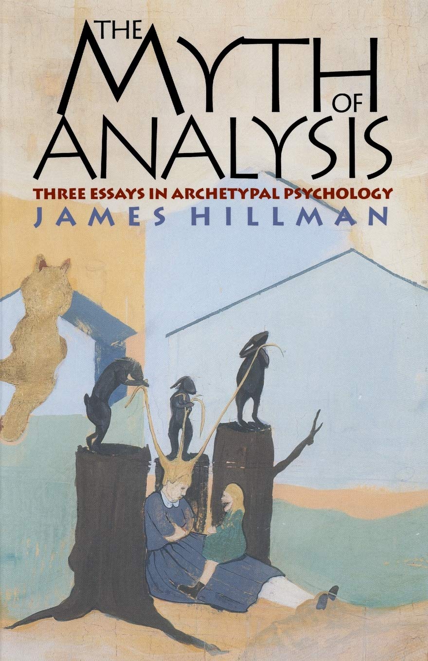 The Myth of Analysis: Three Essays in Archetypal Psychology,Used