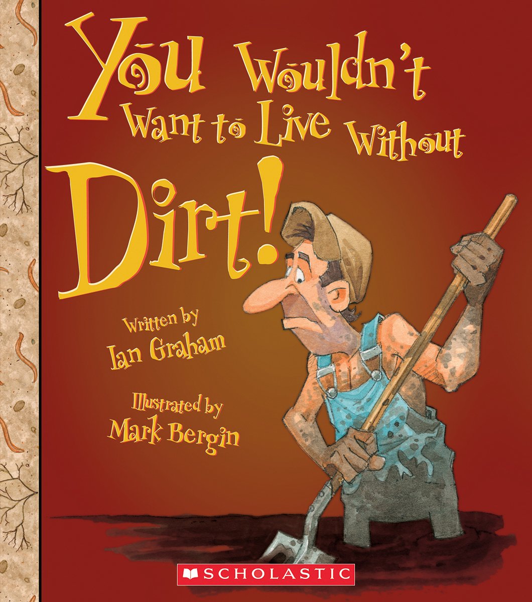 You Wouldn't Want to Live Without Dirt! (You Wouldn't Want to Live Without) (Library Edition),Used