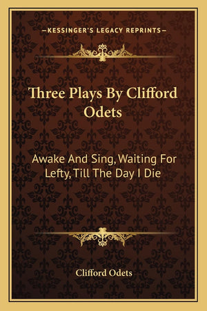 Three Plays By Clifford Odets: Awake And Sing, Waiting For Lefty, Till The Day I Die,Used