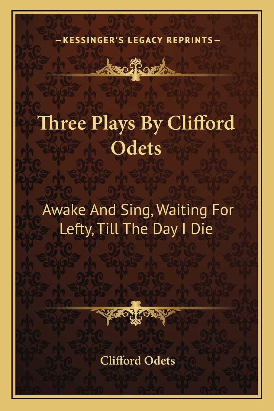 Three Plays By Clifford Odets: Awake And Sing, Waiting For Lefty, Till The Day I Die,Used