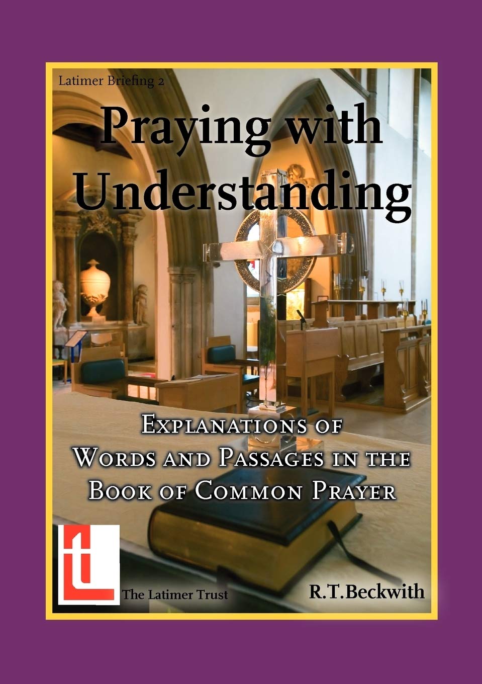 Praying with Understanding: Explanations of Words and Passages in the Book of Common Prayer,Used