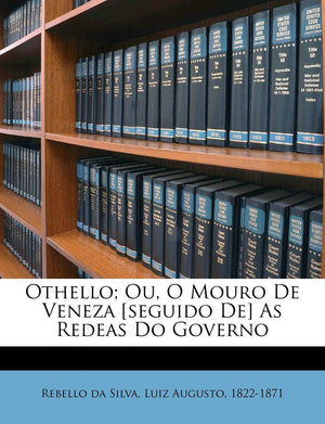 Othello; Ou, O Mouro de Veneza [seguido De] as Redeas Do Governo (Portuguese Edition),Used