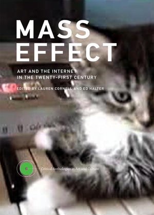 Mass Effect: Art and the Internet in the TwentyFirst Century (Critical Anthologies in Art and Culture),Used