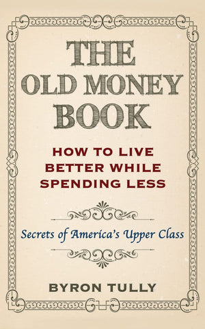 The Old Money Book: How To Live Better While Spending Less: Secrets of America's Upper Class,Used