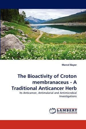 The Bioactivity of Croton membranaceus  A Traditional Anticancer Herb: Its Anticancer, Antimalarial and Antimicrobial Investiga,Used
