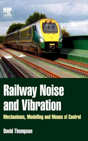 Railway Noise and Vibration: Mechanisms, Modelling and Means of Control,Used