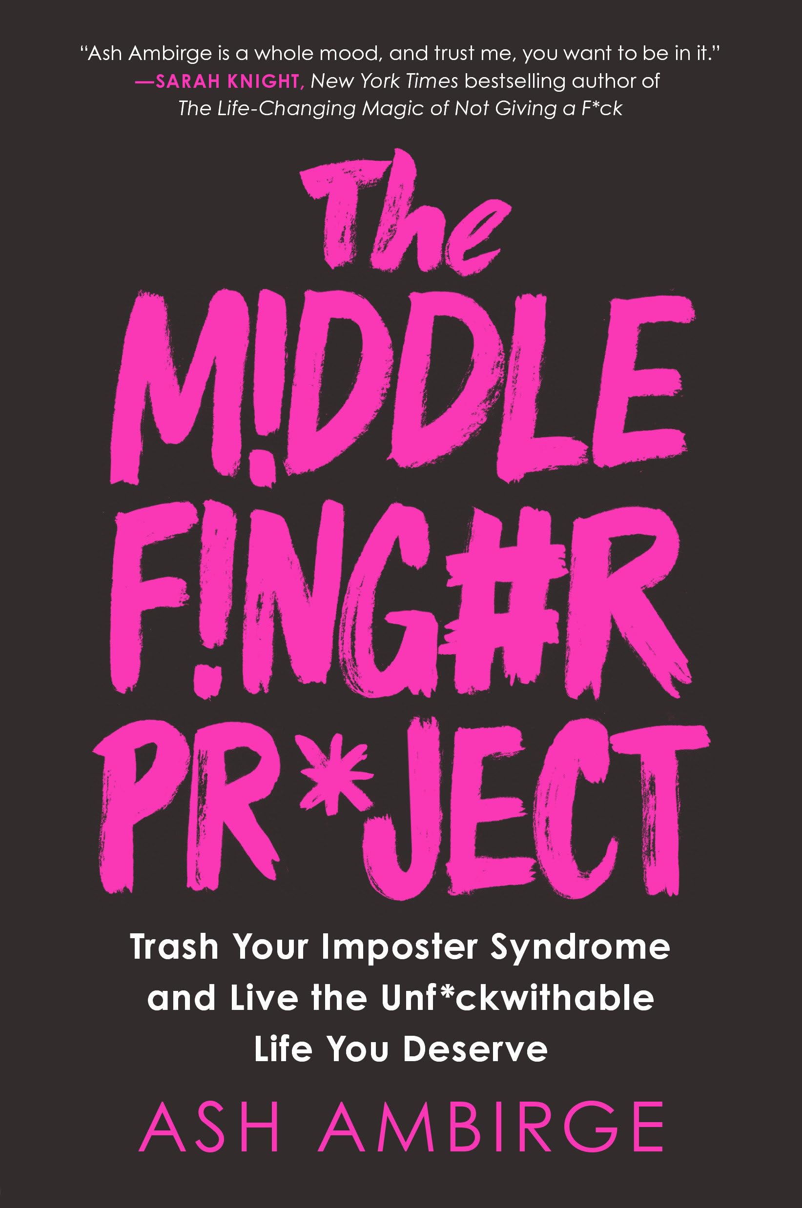 The Middle Finger Project: Trash Your Imposter Syndrome And Live The Unf*Ckwithable Life You Deserve