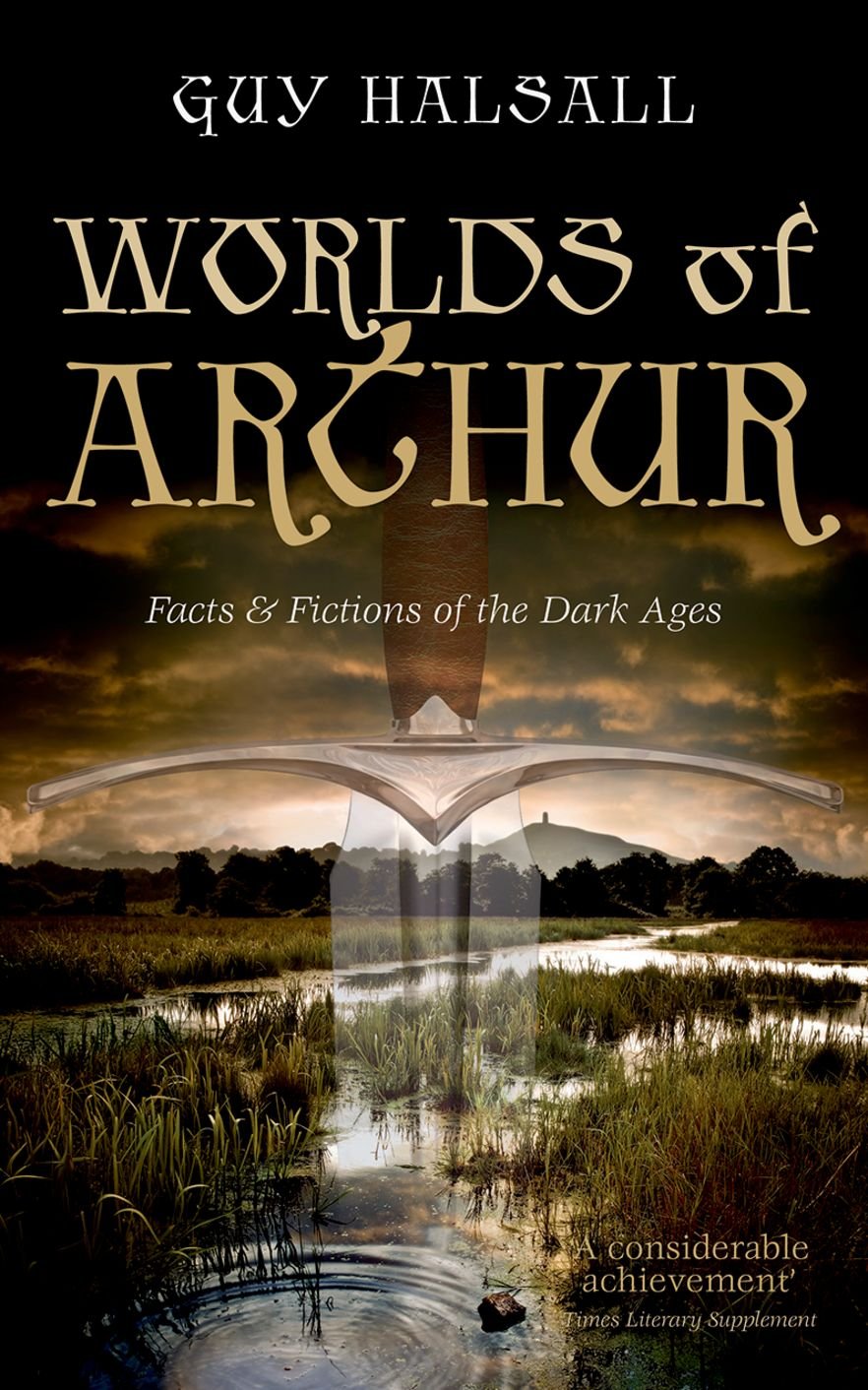 Worlds Of Arthur: Facts And Fictions Of The Dark Ages,Used