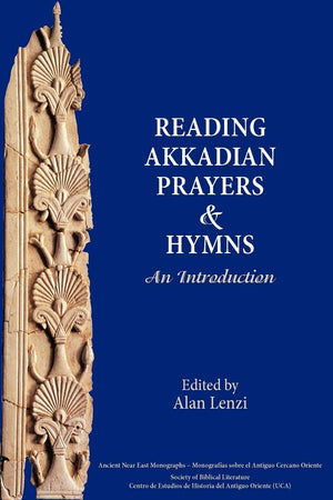 Akkadian Prayers And Hymns: A Reader (Society Of Biblical Literature. Ancient Near East Monographs),Used