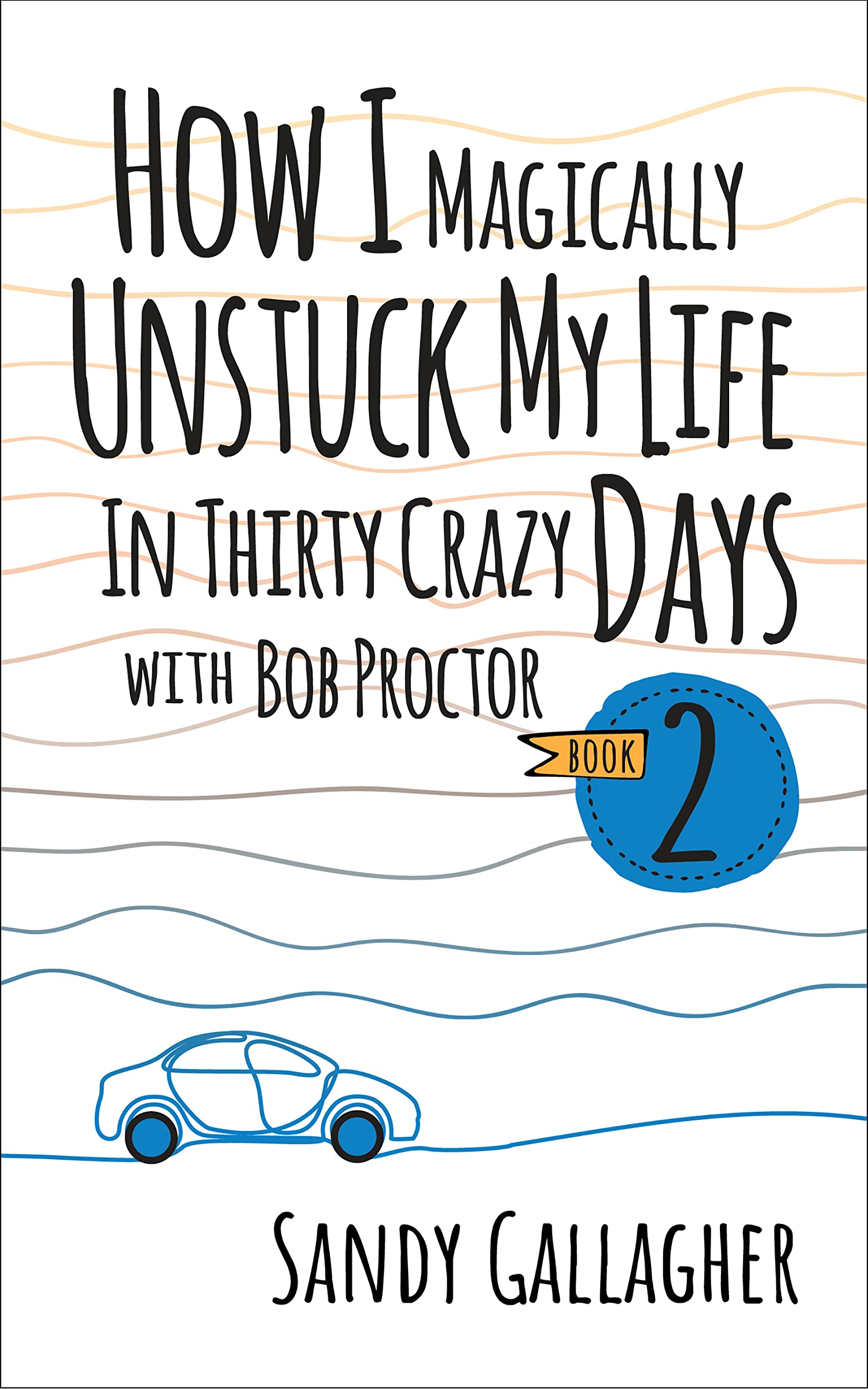 How I Magically Unstuck My Life in Thirty Crazy Days with Bob Proctor Book 2 (How I Magically Unstuck My Life in Thirty Crazy Da,New