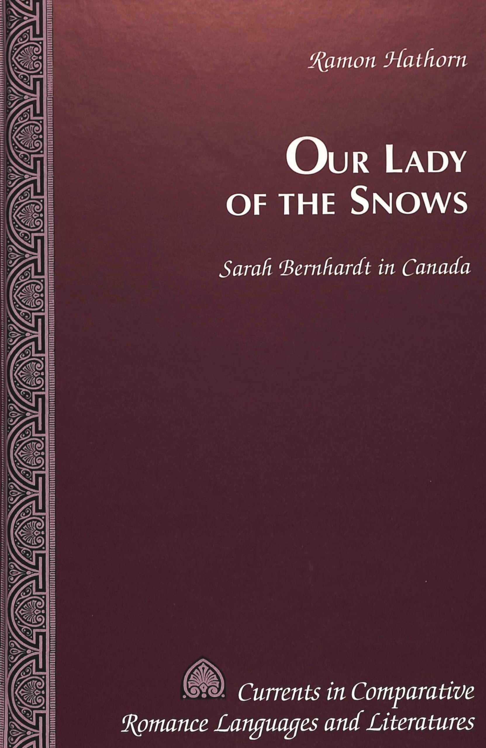 Our Lady Of The Snows: Sarah Bernhardt In Canada (Currents In Comparative Romance Languages And Literatures),Used