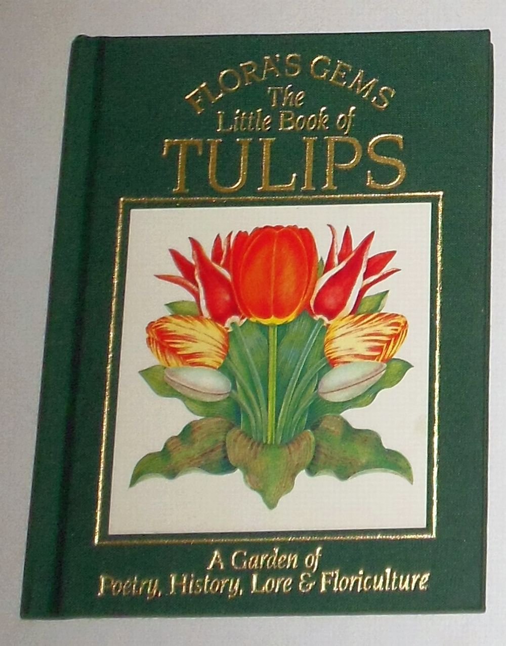 The Little Book of Tulips: A Garden of Poetry, History, Lore and Floriculture (Flora's Gems),Used