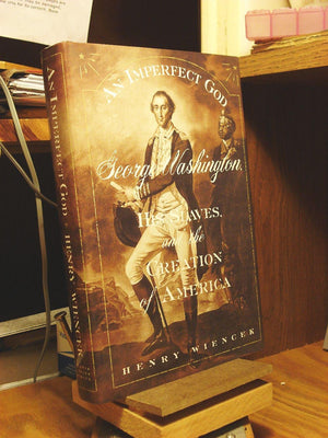 An Imperfect God: George Washington, His Slaves, And The Creation Of America-new,New