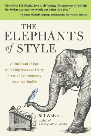 The Elephants of Style : A Trunkload of Tips on the Big Issues and Gray Areas of Contemporary American English,New