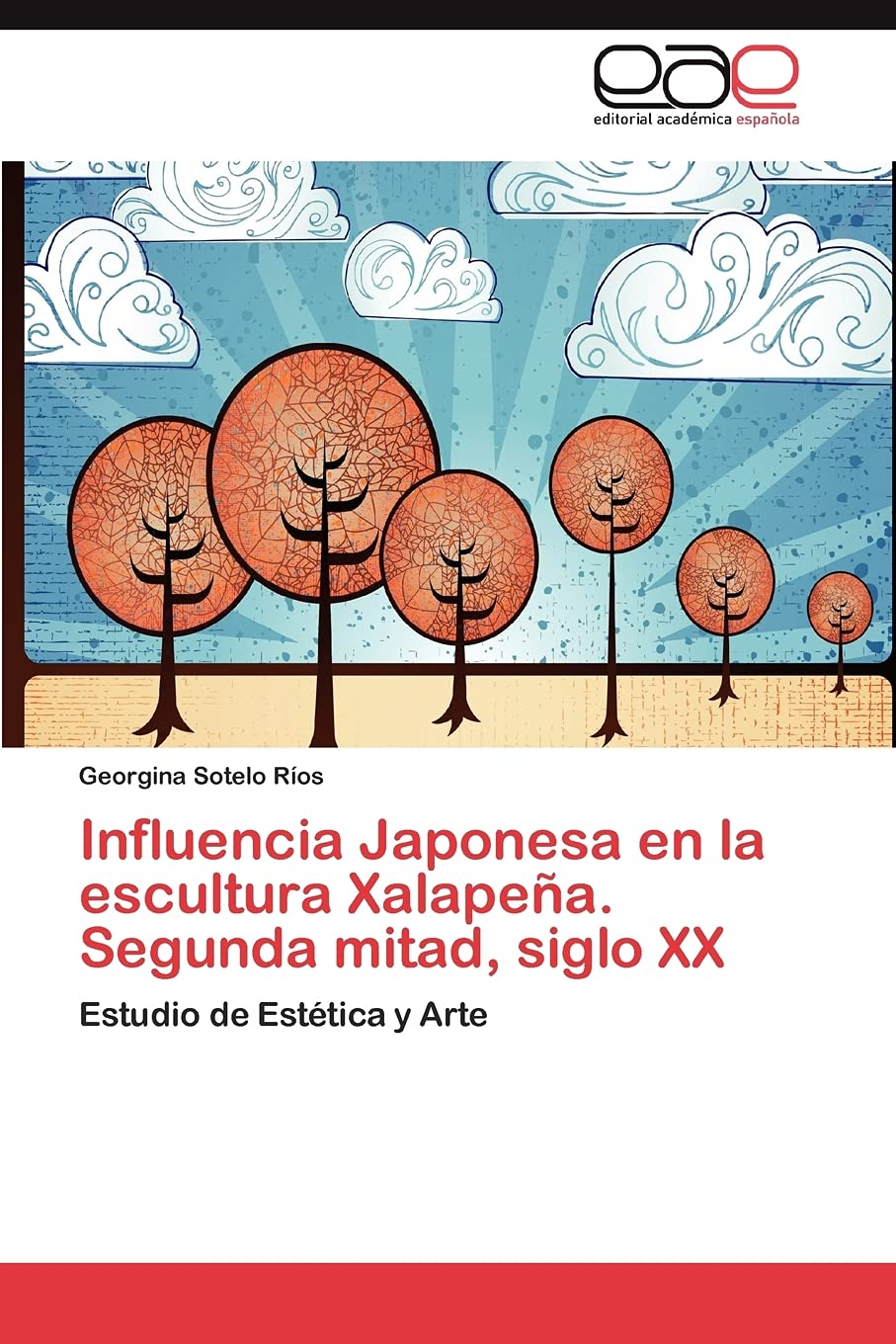 Influencia Japonesa en la escultura Xalapea. Segunda mitad, siglo XX: Estudio de Esttica y Arte (Spanish Edition),Used