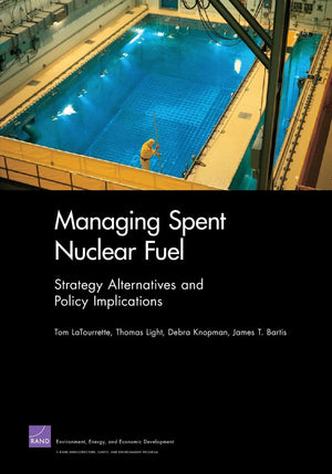 Managing Spent Nuclear Fuel: Strategy Alternatives And Policy Implications,Used