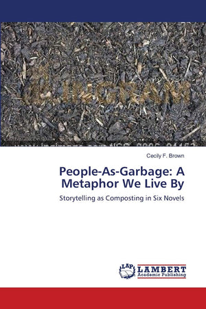 PeopleAsGarbage: A Metaphor We Live By: Storytelling as Composting in Six Novels,Used