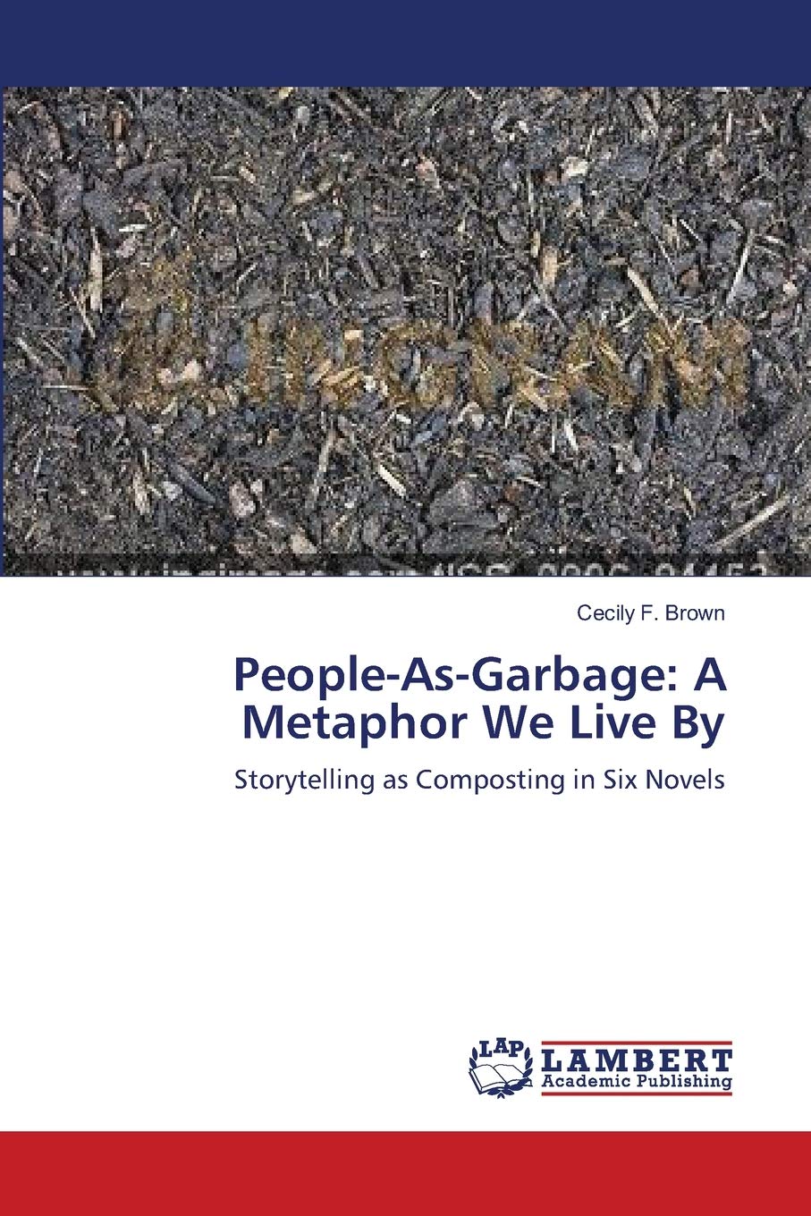 PeopleAsGarbage: A Metaphor We Live By: Storytelling as Composting in Six Novels,Used
