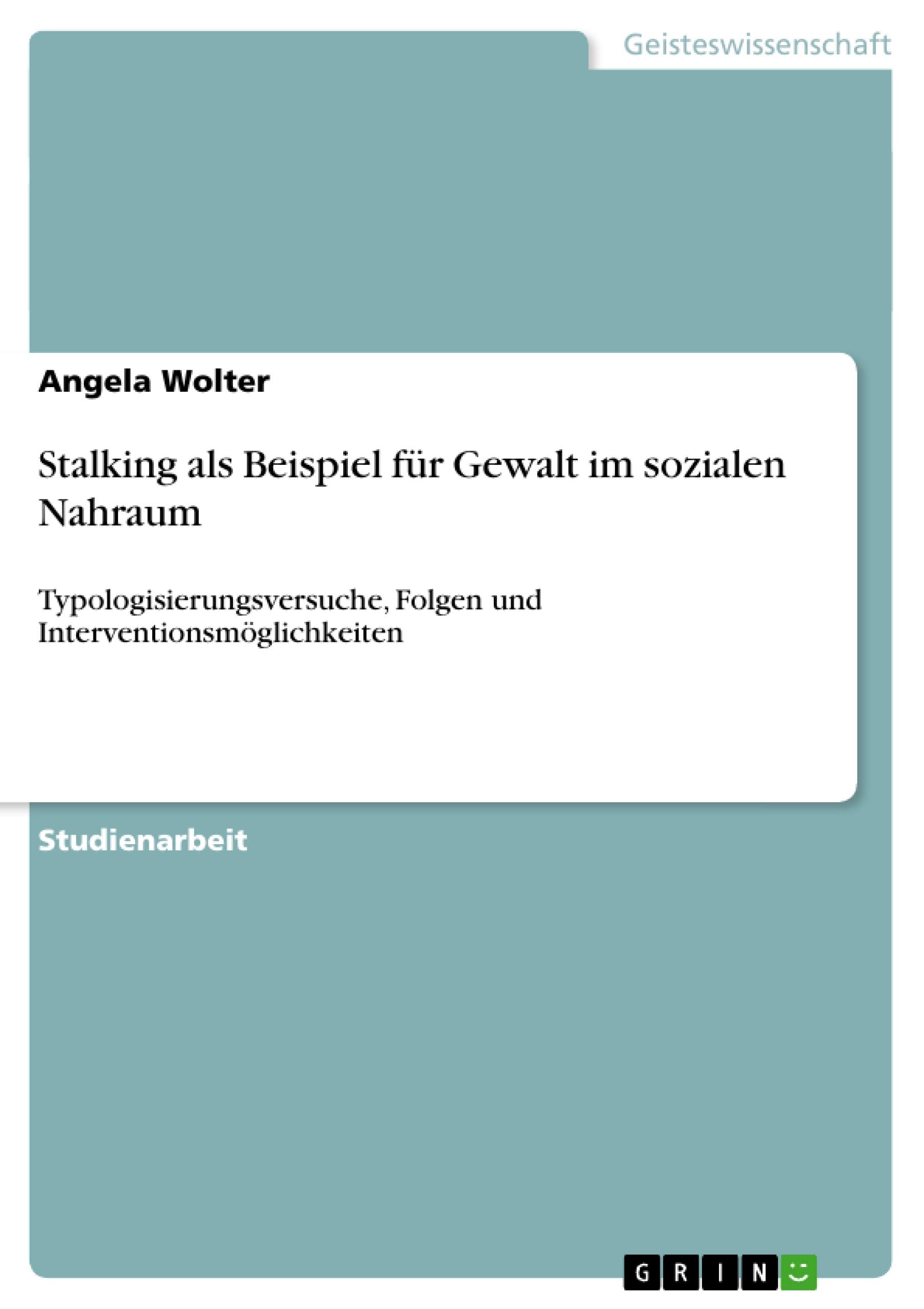 Stalking Als Beispiel Fr Gewalt Im Sozialen Nahraum: Typologisierungsversuche, Folgen Und Interventionsmglichkeiten (German Edit,Used