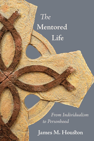 The Mentored Life: From Individualism to Personhood,Used