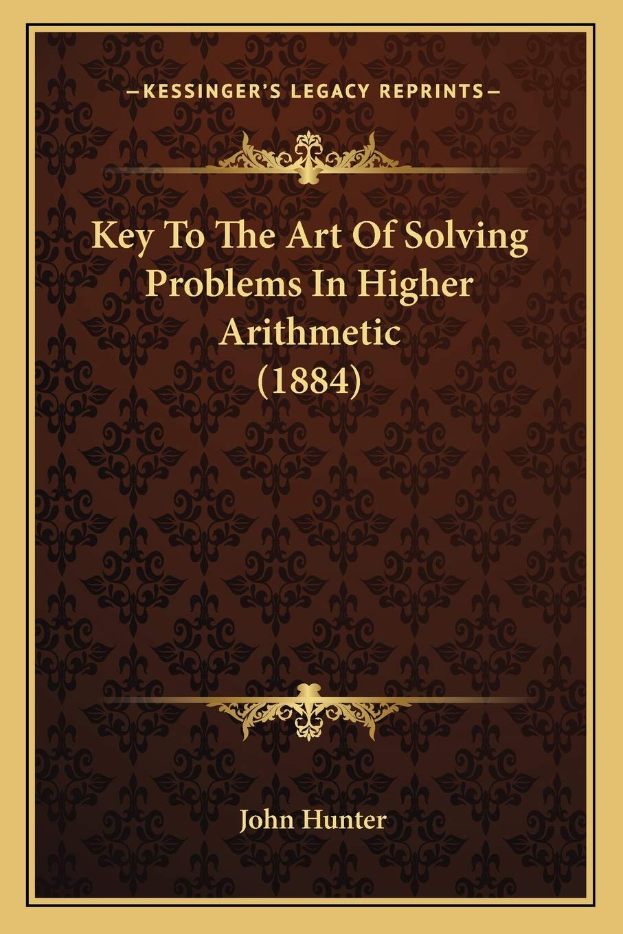 Key To The Art Of Solving Problems In Higher Arithmetic (1884),New