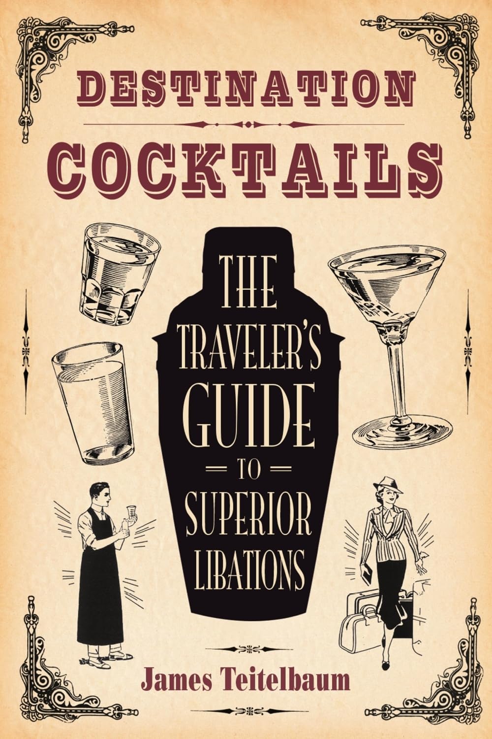 Destination: Cocktails: The Traveler'S Guide To Superior Libations,Used