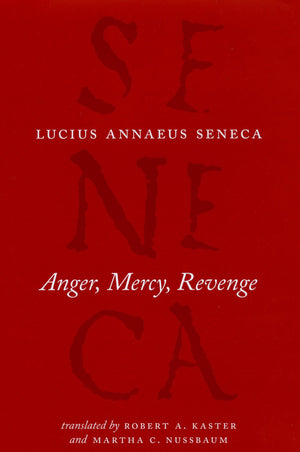 Anger, Mercy, Revenge (The Complete Works of Lucius Annaeus Seneca),Used