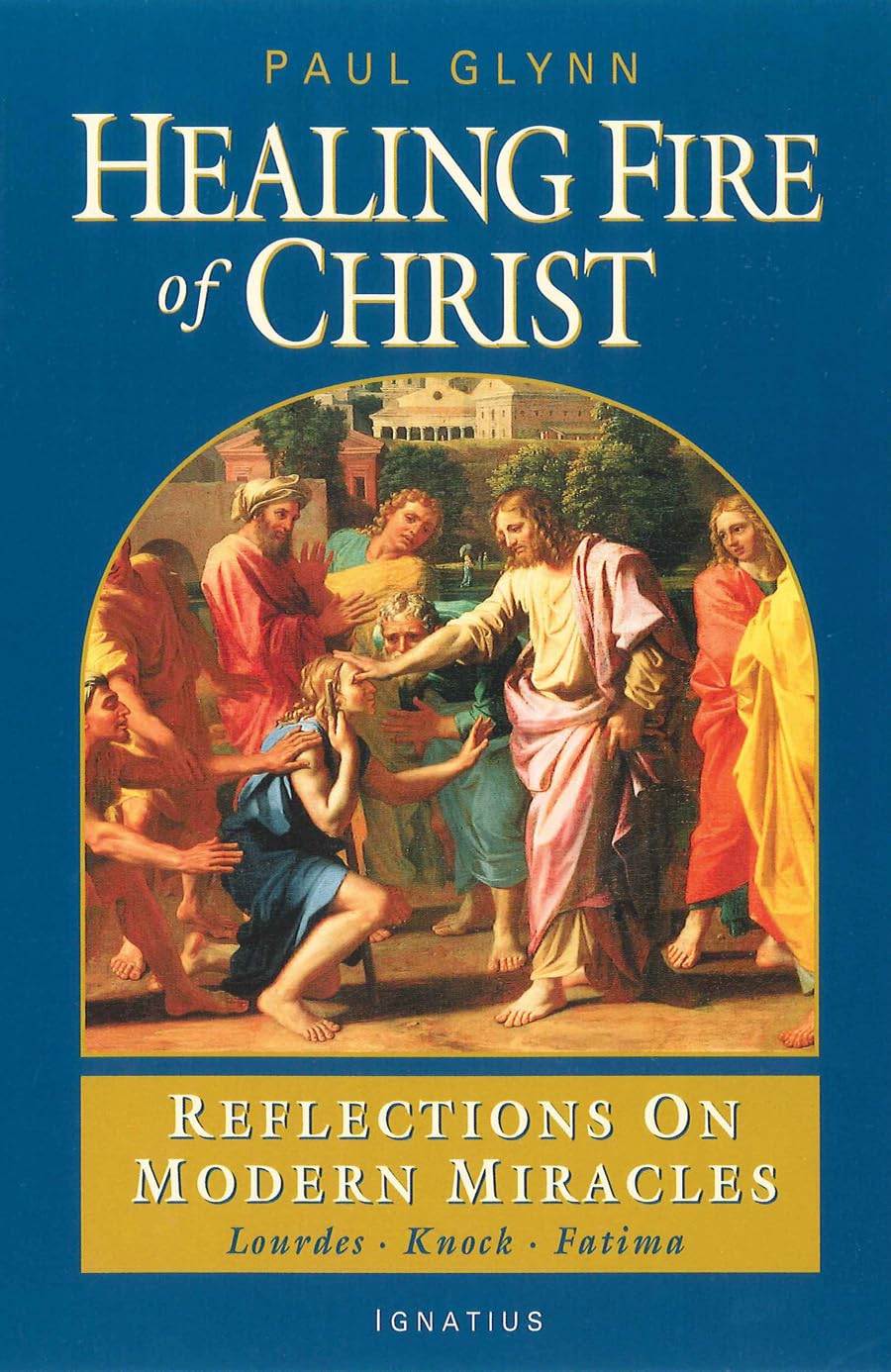 The Healing Fire of Christ: Reflections on Modern Miracles,Used